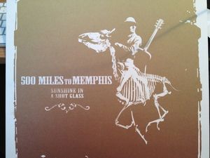 500 Miles To Memphis - Sunshine In A Shotglass